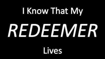 I Know That My Redeemer Lives